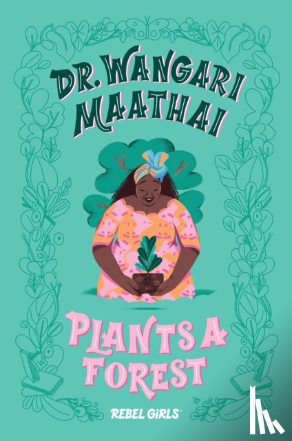 Rebel Girls, Purtill, Corinne - Dr. Wangari Maathai Plants a Forest