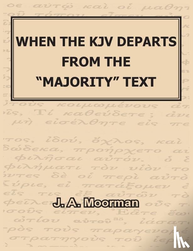 Moorman, J A - When the KJV Departs from the "majority" Text
