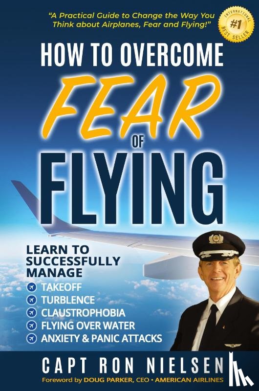 Nielsen, Capt Ron - How to Overcome Fear of Flying - A Practical Guide to Change the Way You Think about Airplanes, Fear and Flying