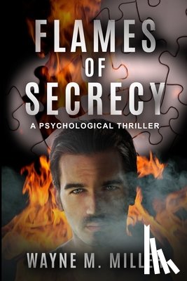 Miller, Wayne M. - Flames of Secrecy: A Psychological Thriller