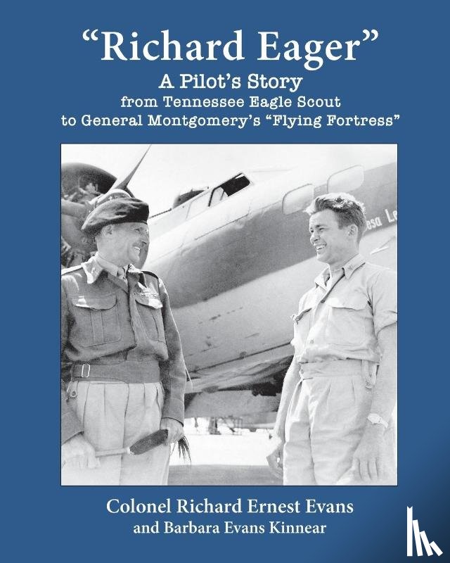 Evans, Richard Ernest, Kinnear, Barbara Evans - "Richard Eager" A Pilot's Story from Tennessee Eagle Scout to General Montgomery's "Flying Fortress"