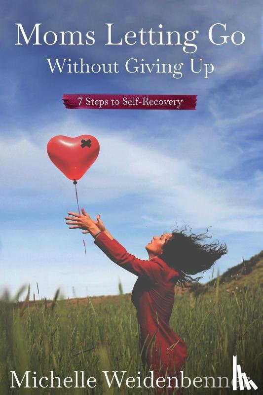 Weidenbenner, Michelle - Moms Letting Go Without Giving Up
