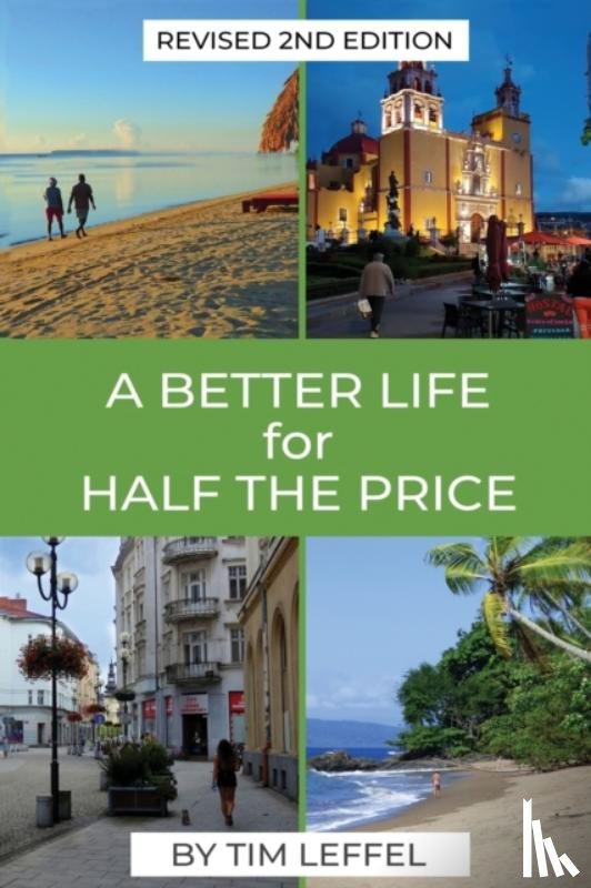 Leffel, Tim - A Better Life for Half the Price - 2nd Edition