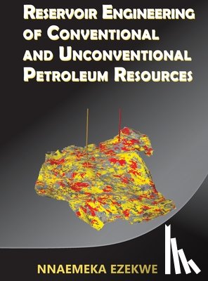 Ezekwe, Nnaemeka - Reservoir Engineering of Conventional and Unconventional Petroleum Resources