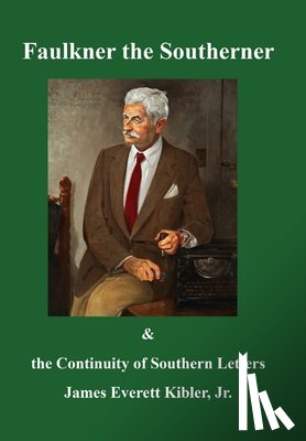 Kibler, James Everett - Faulkner the Southerner and the Continuity of Southern Letters