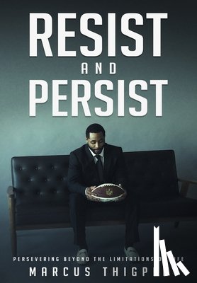 Thigpen, Marcus - Resist and Persist: Persevering Beyond the Limitations of Life