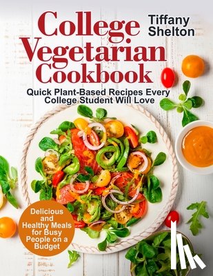 Shelton, Tiffany - College Vegetarian Cookbook