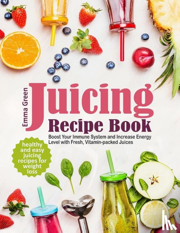 Green, Emma - Juicing Recipe Book