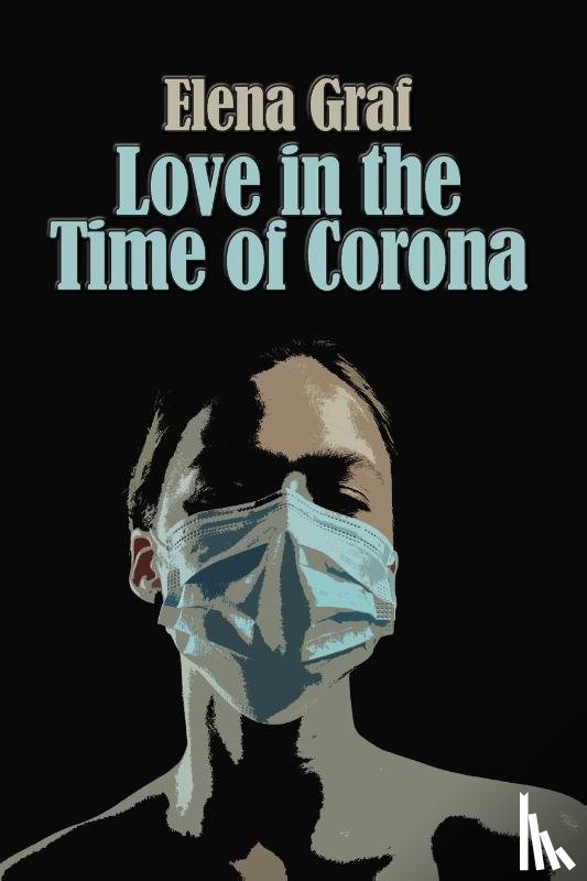 Graf, Elena - Love in the Time of Corona