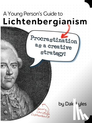 Lyles, Dale - A Young Person's Guide to Lichtenbergianism: Procrastination as a Creative Strategy