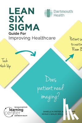 Potter, Danielle M, Szalay, Nicole - LEAN SIX SIGMA Guide for Improving Healthcare