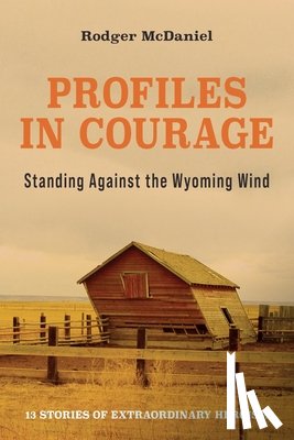 McDaniel, Rodger - Profiles in Courage: Standing Against the Wyoming Wind