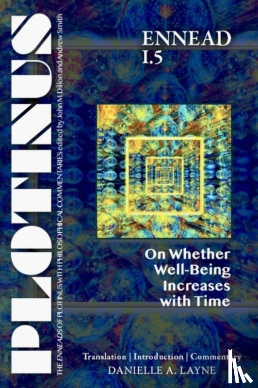 Layne, Danielle A. - PLOTINUS Ennead I.5: on Whether Well-Being Increases with Time