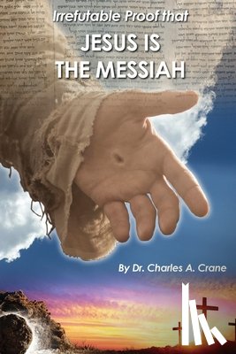 Crane, Dr Charles - Irrefutable Proof that Jesus is the Messiah