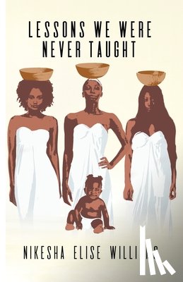 Williams, Nikesha Elise - Lessons We Were Never Taught