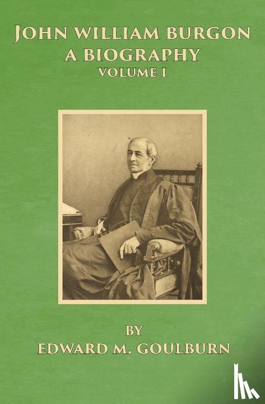 Goulburn, Edward Meyrick - John William Burgon, A Biography