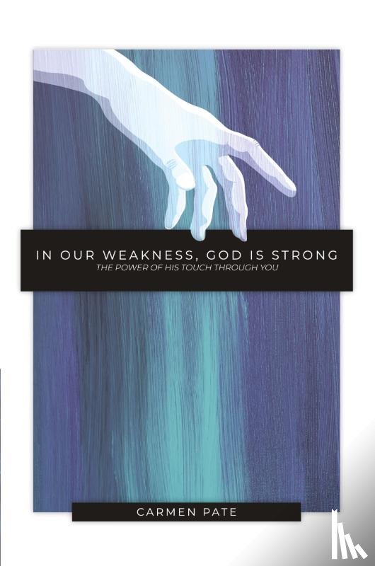 Pate, Carmen - In Our Weakness, God is Strong