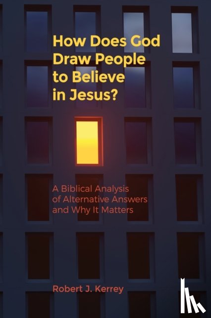 Kerrey, Robert J - How Does God Draw People To Believe In Jesus?