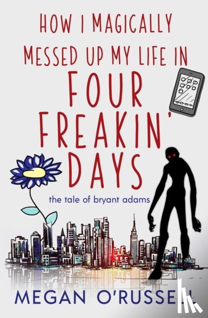 Megan, O'Russell - How I Magically Messed Up My Life in Four Freakin' Days