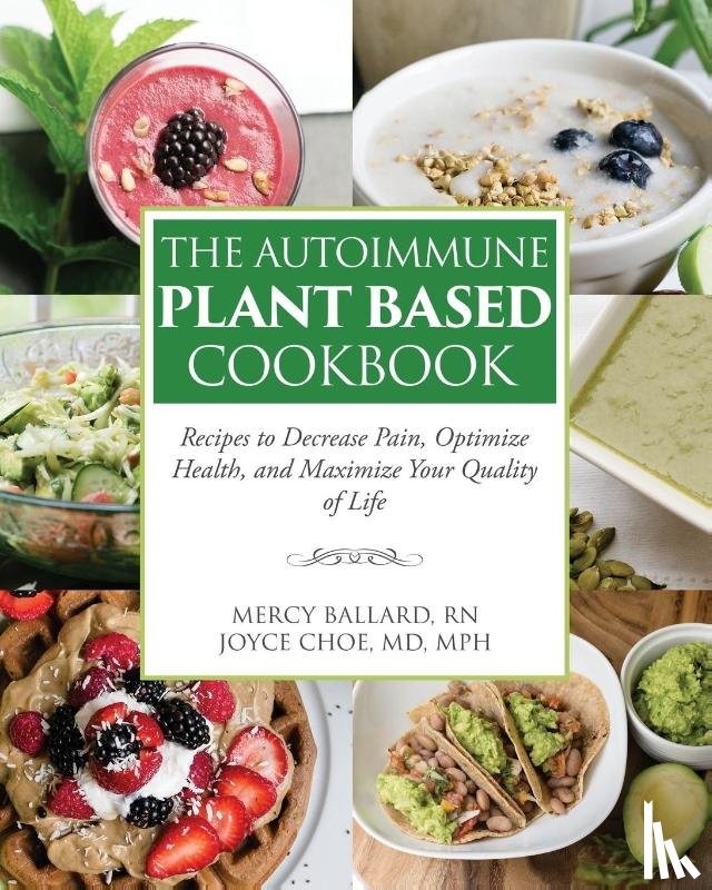 Choe, Joyce, Ballard, Mercy - The Autoimmune Plant Based Cookbook