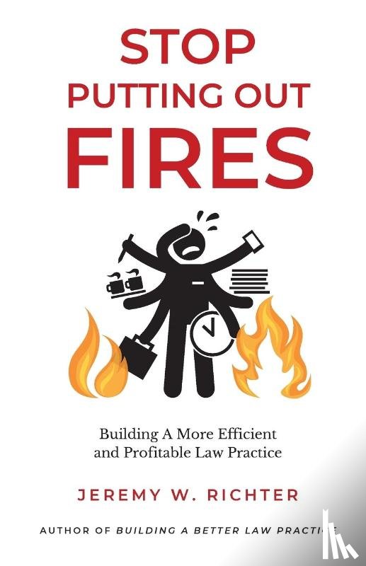Richter, Jeremy W - Stop Putting Out Fires
