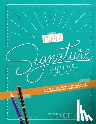 Vega, Brooke - Create A Signature You Love: A Step-by-step Guide to Designing and Perfecting the Best Signature for You