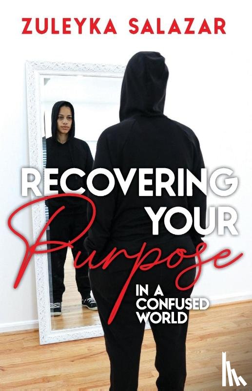 Salazar, Zuleyka - Recovering Your Purpose in a Confused World