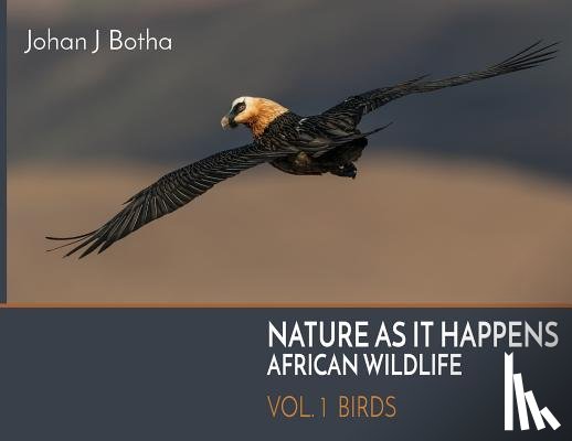 Botha, Johan J. - Nature As It Happens: African Wildlife: Vol. 1: Birds