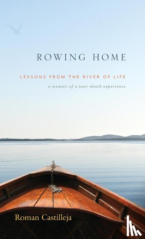 Castilleja, Roman - Rowing Home - Lessons From The River Of life