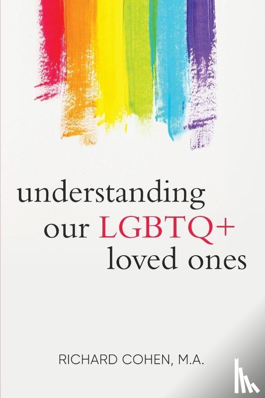 Cohen, Richard - Understanding Our LGBTQ+ Loved Ones