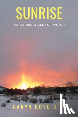 Diel, Caryn Boyd - Sunrise: Daoist Practices for Women