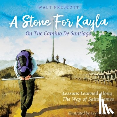 Prescott, Walt - A Stone For Kayla, On the Camino De Santiago