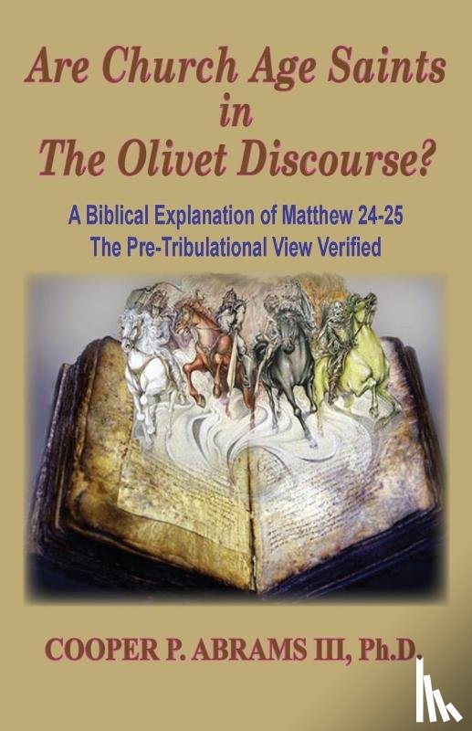 Abrams, Cooper P - The Church Age Saints in the Olivet Discourse