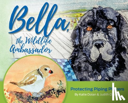 Dolan, Katherine - Bella, the Wildlife Ambassador: Protecting Piping Plovers