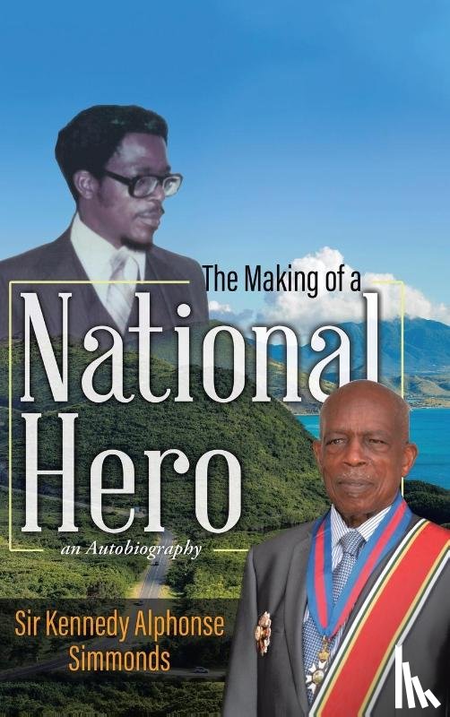 Simmonds, Sir Kennedy Alphonse - The Making of a National Hero