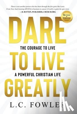 Fowler, Larry C - Dare to Live Greatly