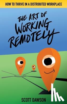 Dawson, Scott - The Art of Working Remotely