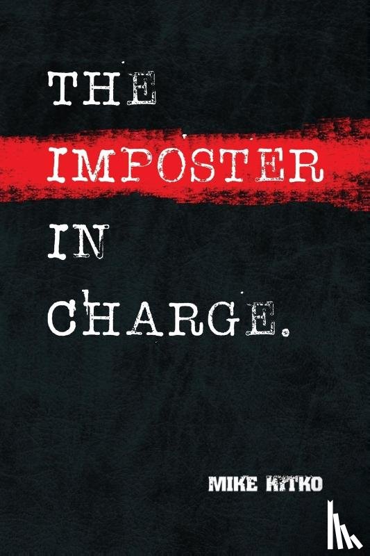 Kitko, Mike - The Imposter in Charge.