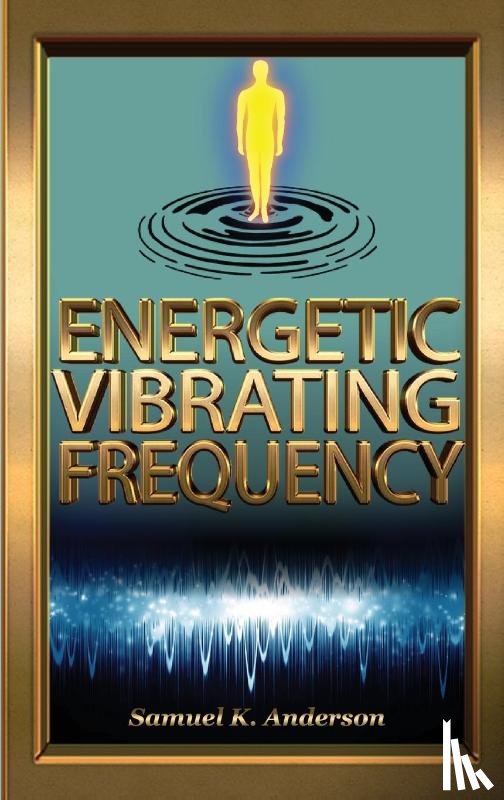 Anderson, Samuel K - Energetic Vibrating Frequency