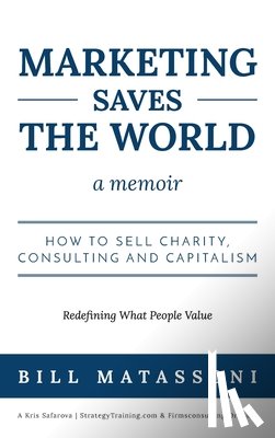 Bill, Matassoni - Marketing Saves the World