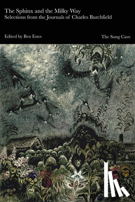  - The Sphinx and the Milky Way: Selections from the Journals of Charles Burchfield