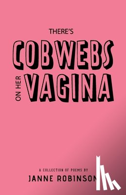 Robinson, Janne - There's Cobwebs On Her Vagina