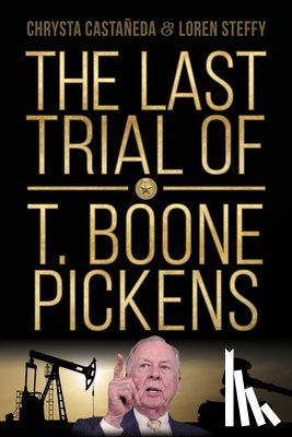 Castañeda, Chrysta - The Last Trial of T. Boone Pickens