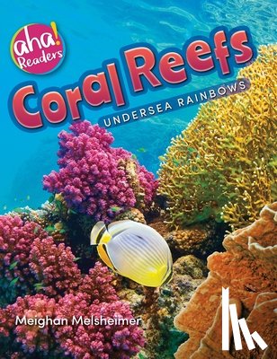 Meilsheimer, Meighan - Coral Reefs: Undersea Rainbows
