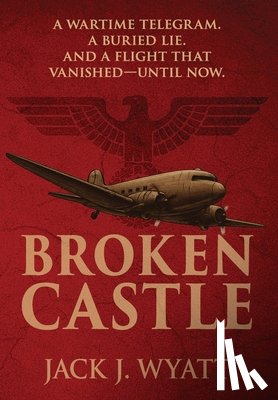 Wyatt, Jack J. - Broken Castle: A modern historical thriller rooted in World War II secrets