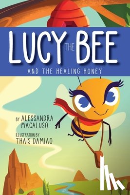 Macaluso, Alessandra - Lucy the Bee and the Healing Honey