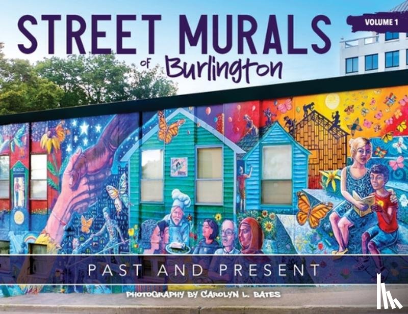 Bates, Carolyn L. - Street Murals of Burlington: Past and Present
