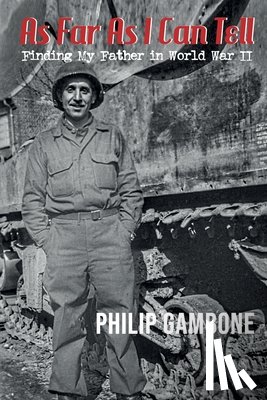 Gambone, Philip - As Far As I Can Tell: Finding My Father in World War II