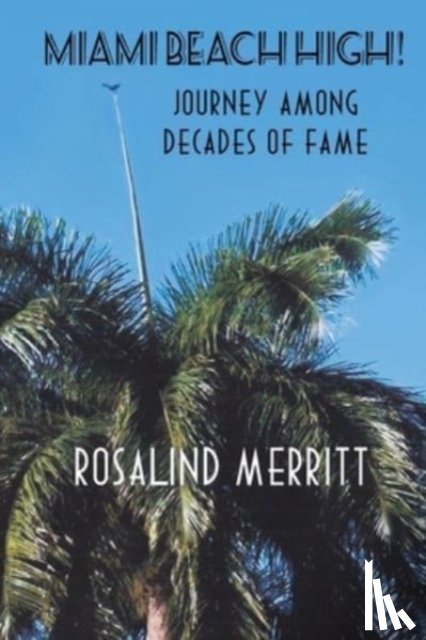 Merr i tt, Rosali n d - Miami Beach High! Journey Among Decades of Fame