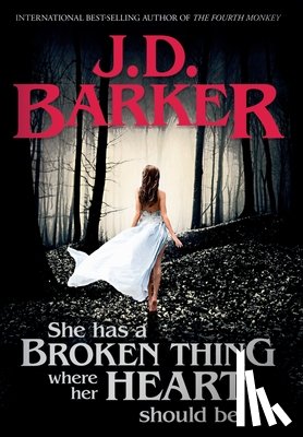 Barker, J D - She Has A Broken Thing Where Her Heart Should Be